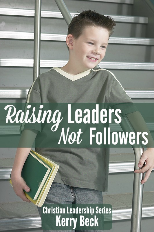 how to raise your kids to be Godlly leaders, not just followers ... from HowToHomeschoolMyChild.com
