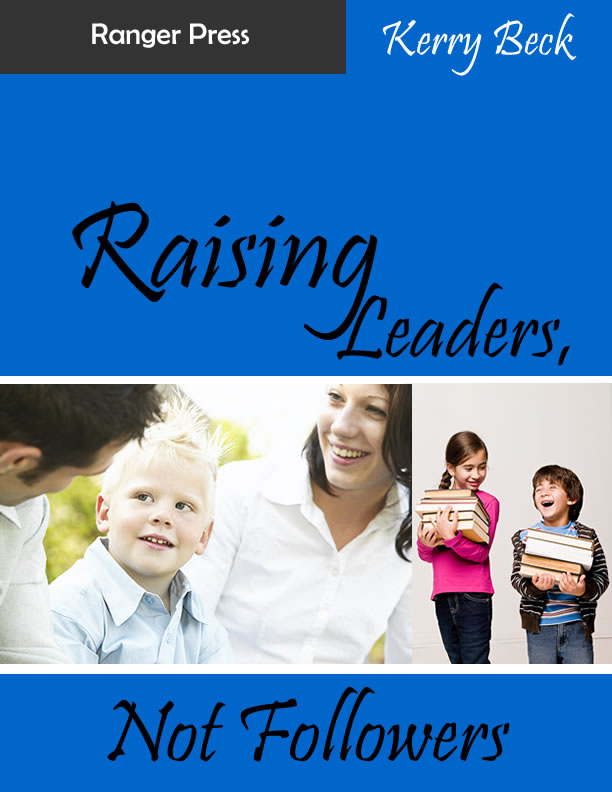 Raising Leaders Not Followers | HowToHomeschoolMyChild.com