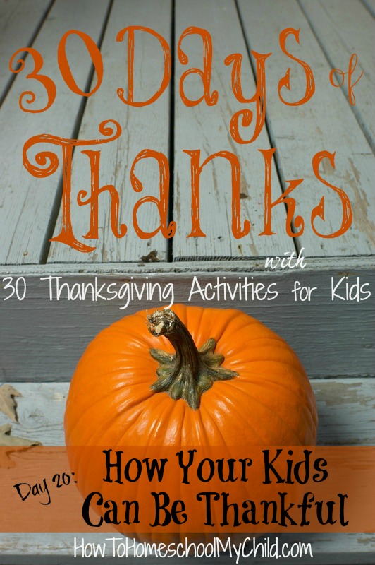day20 - How Your Kids can be More Thankful {30 Days of Thanksgiving Activities for Kids} ~ HowToHomeschoolMyChild.com