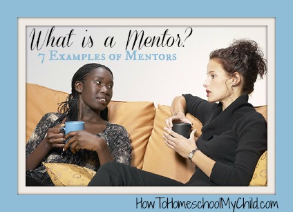 what is a mentor - examples of mentors from How to Homeschool My Child.com