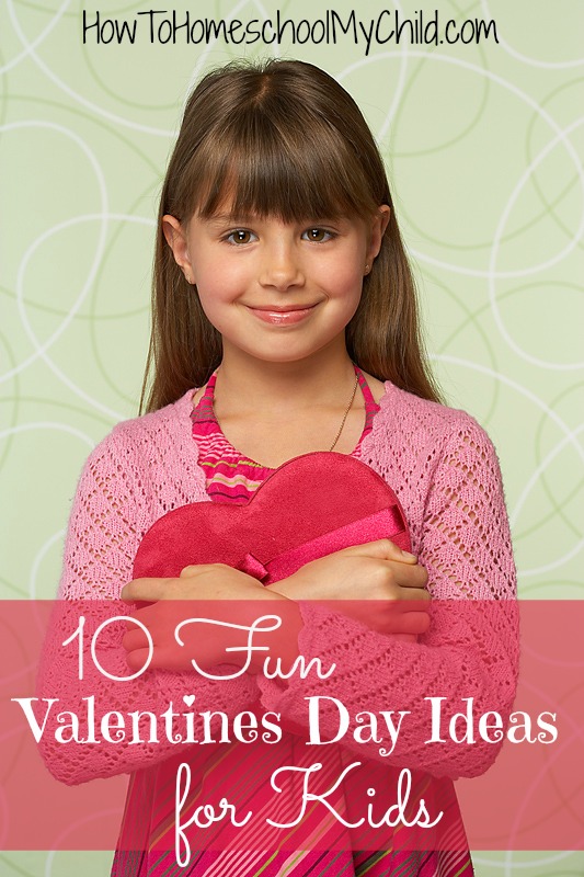 10 fun Valentines Day ideas for kids ~ from HowToHomeschoolMyChild.com