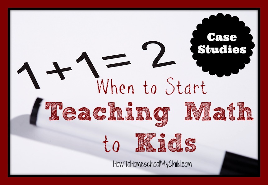 when to start teaching math to kids - Case Studies from HowToHomeschoolMyChild.com