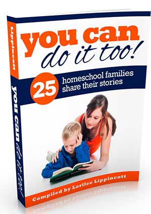 You Can Do It Too - 25 homeschool families share their stories from HowToHomeschoolMyChild.com