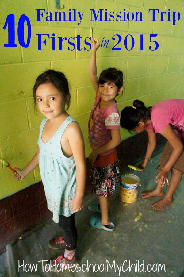 Family Mission Trip Firsts in 2015 - Teach your kids about missions from HowToHomeschoolMyChild.com