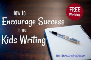 Join our FREE workshop & discover how to Encourage Success in Your Kids Writing