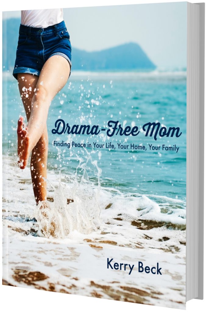 Drama Free Mom: Finding Peace in Your Life, Your Home, Your Family
