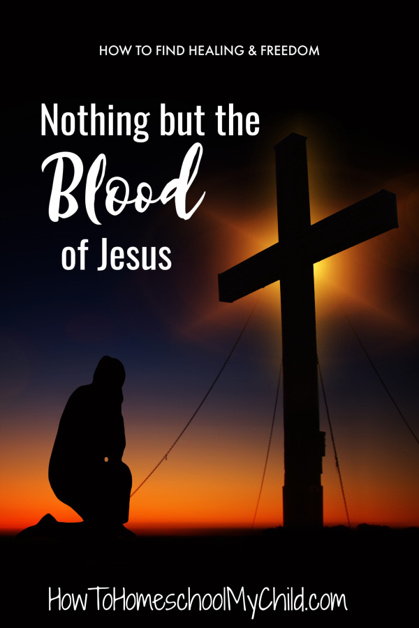 Nothing but the blood of Jesus - healing & freedom in your life