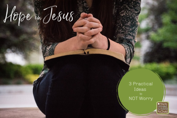 hope in Jesus - 3 practical ideas to not worry