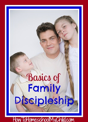 basics of family discipleship | HowToHomeschoolMyChild.com