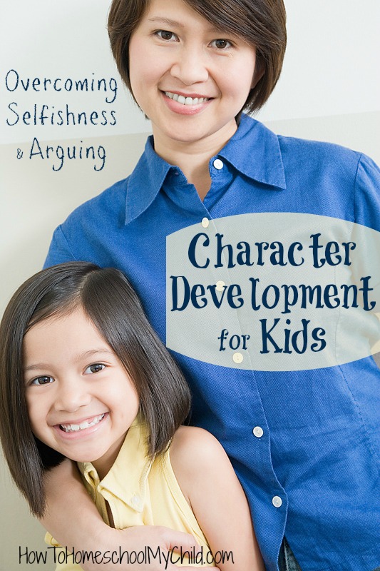overcoming selfishness & arguing: character development for kids is how to homeschool tip #1 | HowToHomeschoolMyChild.com