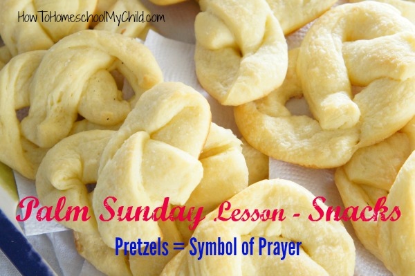 Palm Sunday lesson - pretzel recipe & snacks from HowToHomeschoolMyChild.com