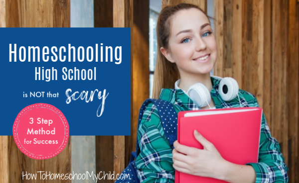 Homeschooling high school is not that scary when you use our 3 step method for success